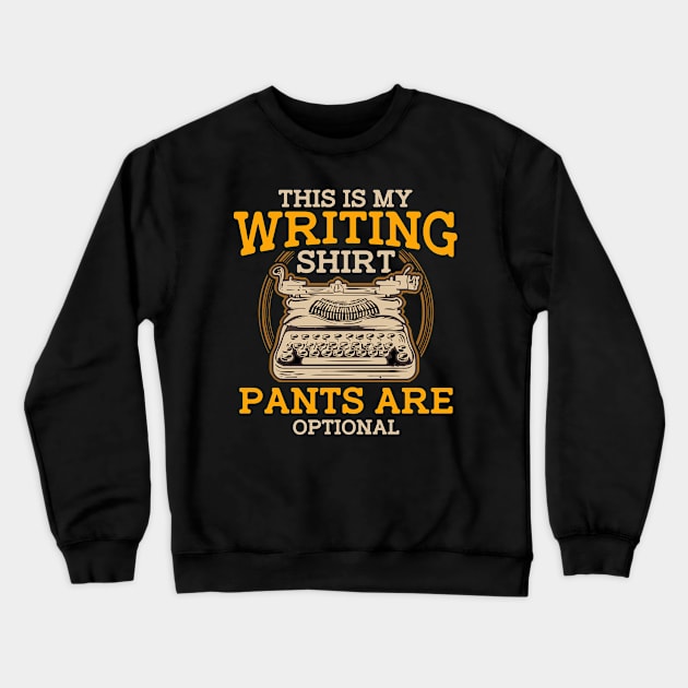 This Is My Writing Shirt Pants Are Optional Writer Crewneck Sweatshirt by E